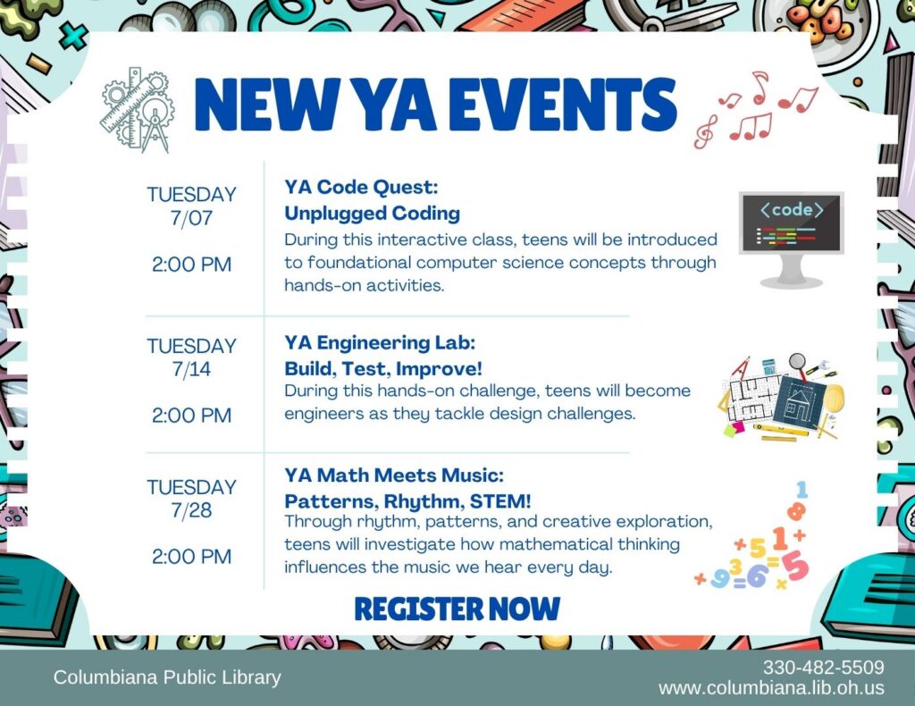 New YA Events: YA Code Quest, YA Engineering Lab, and YA Math Meets Music. Visit the Young Adult Programming page for more information and to register.
